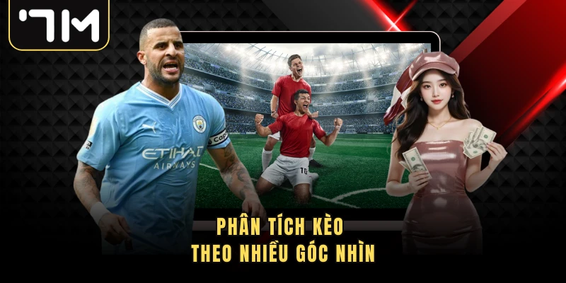 Phân tích kèo theo nhiều góc nhìn